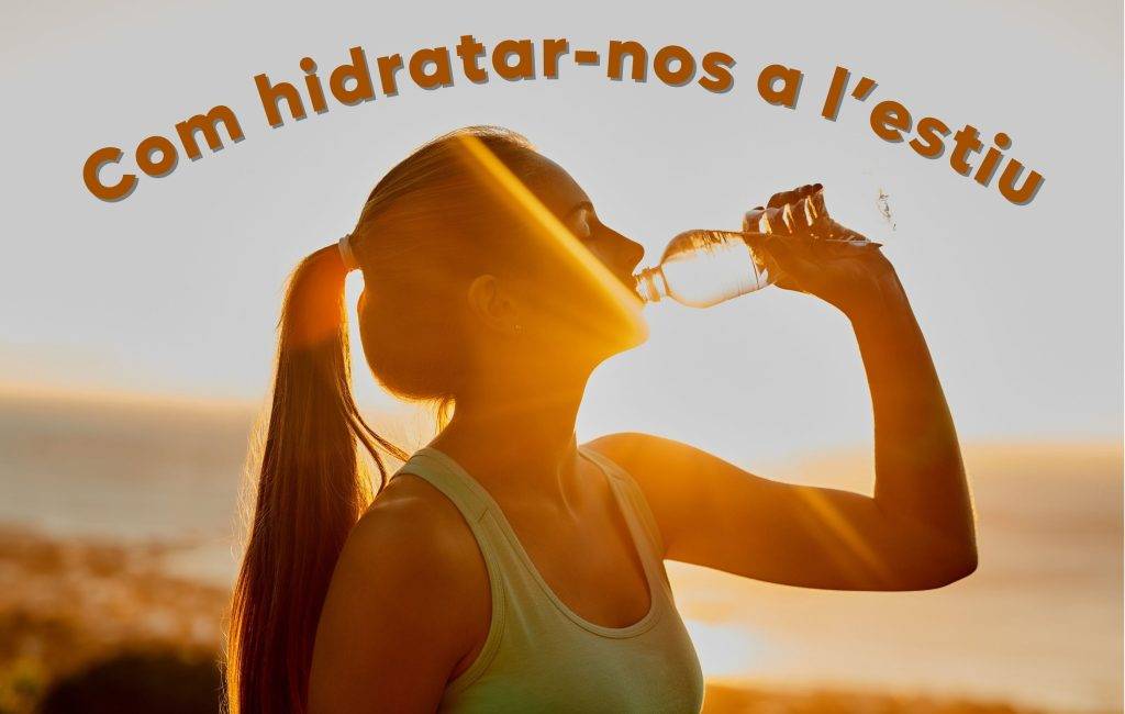 Com Mantenir-nos Hidratats i Frescos a l’estiu.
